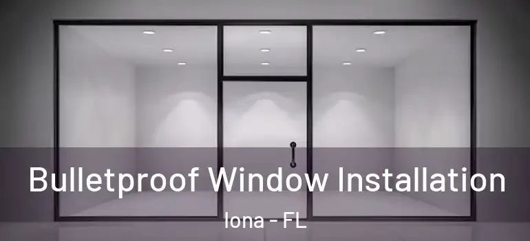  Bulletproof Window Installation Iona - FL