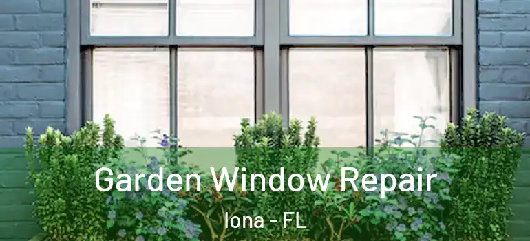  Garden Window Repair Iona - FL